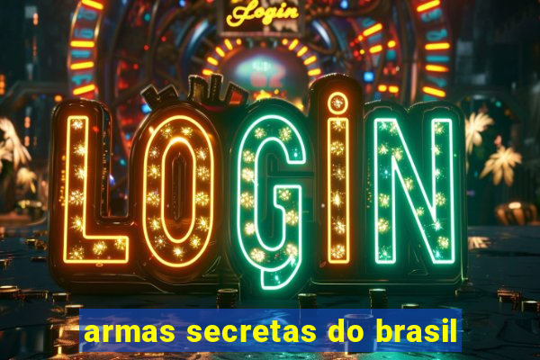 armas secretas do brasil